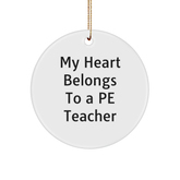 Funny PE Teacher Gifts for Her, Circle Ornament with 'My Heart Belongs To A PE Teacher' Quote, Christmas Unique Gifts from Friends to Family - Image 1