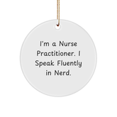 Nurse Practitioner Gifts from Friends, Funny Circle Ornament for Christmas, I'm A Nurse Practitioner. I Speak Fluently In genius. - Image 1