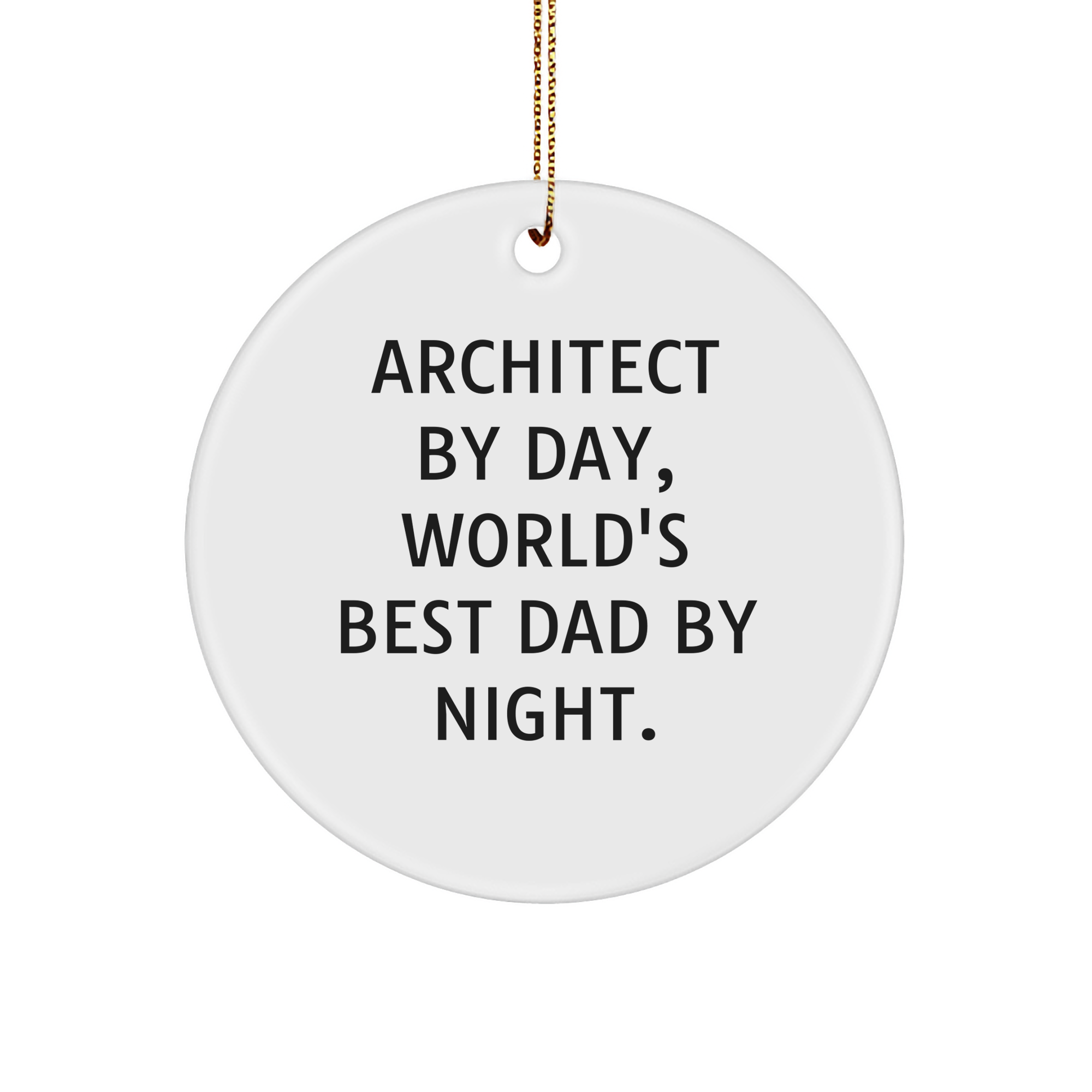 Architect Gifts, Circle Ornament, 'Architect By Day, World's Best Dad By Night.' Quote, Christmas Unique Gifts from Dad to Architect - Image 1