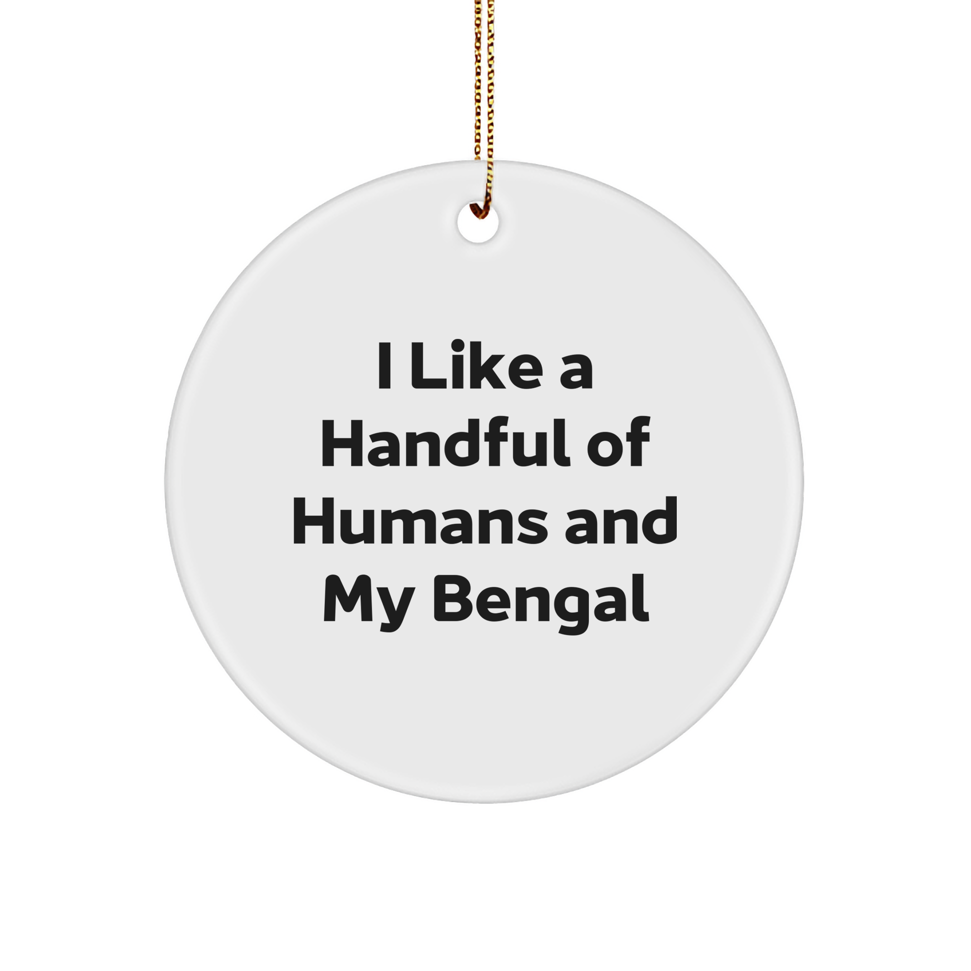 Funny Bengal Cat Gifts for Friends from Me, I Like A Handful Of Humans And My Bengal Circle Ornament - Image 1