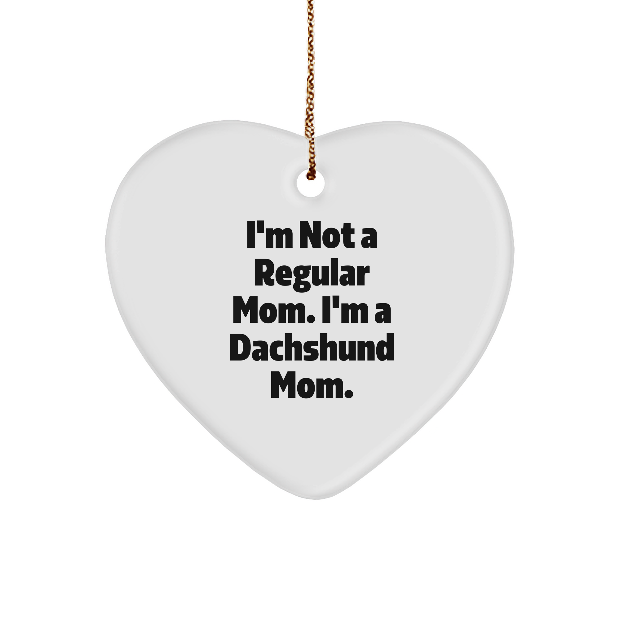 Dachshund Mom, Dachshund Dad, Friends, Family Unique Gifts for Christmas - 'I'm Not A Regular Mom. I'm A Dachshund Mom.' Heart Ornament, Funny Dachshund Gifts, Unique Christmas Memorable Presents - Image 1