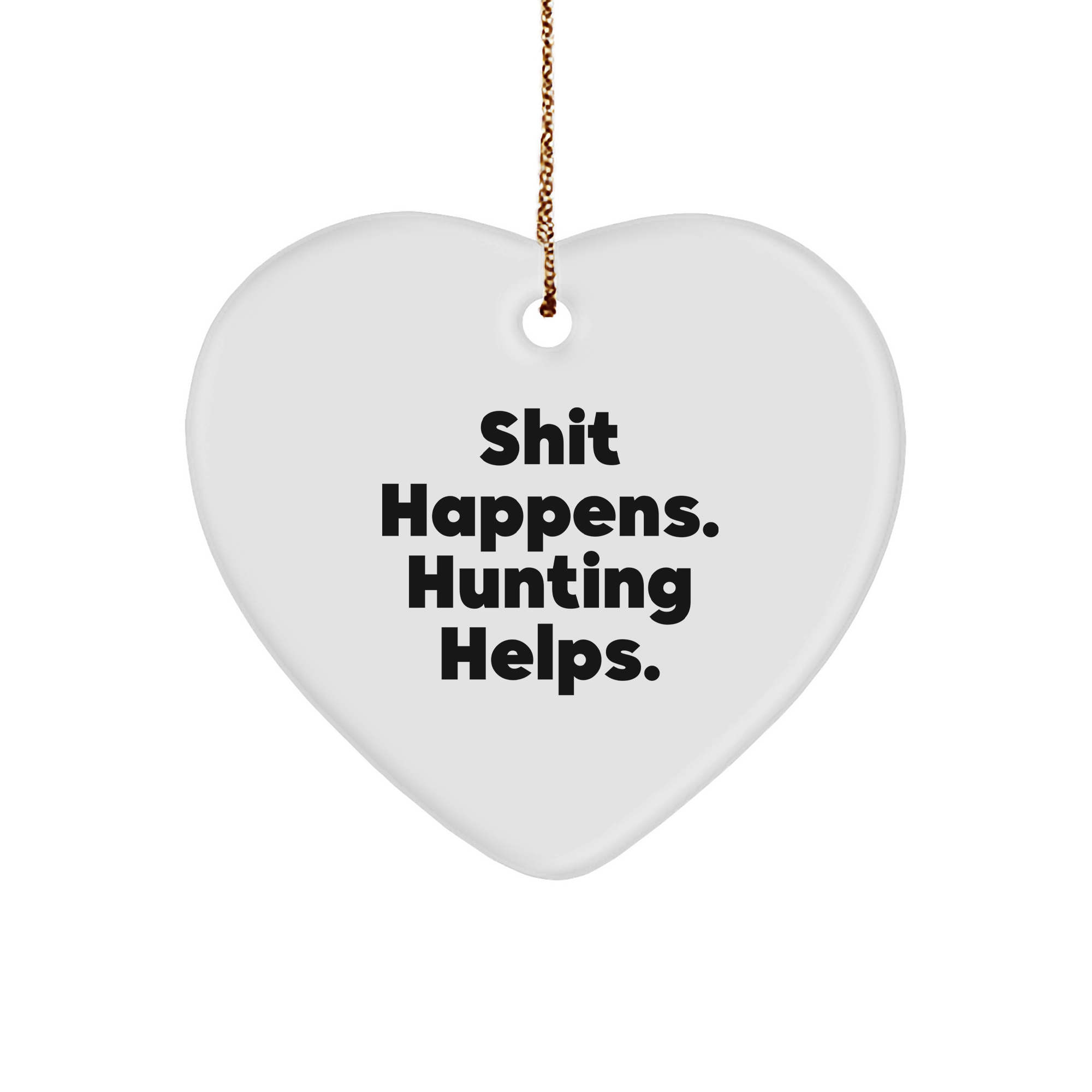 'Shit Happens. Hunting Helps.' Funny Hunting Heart Ornament Gifts from Men to Friends for Christmas - Image 1