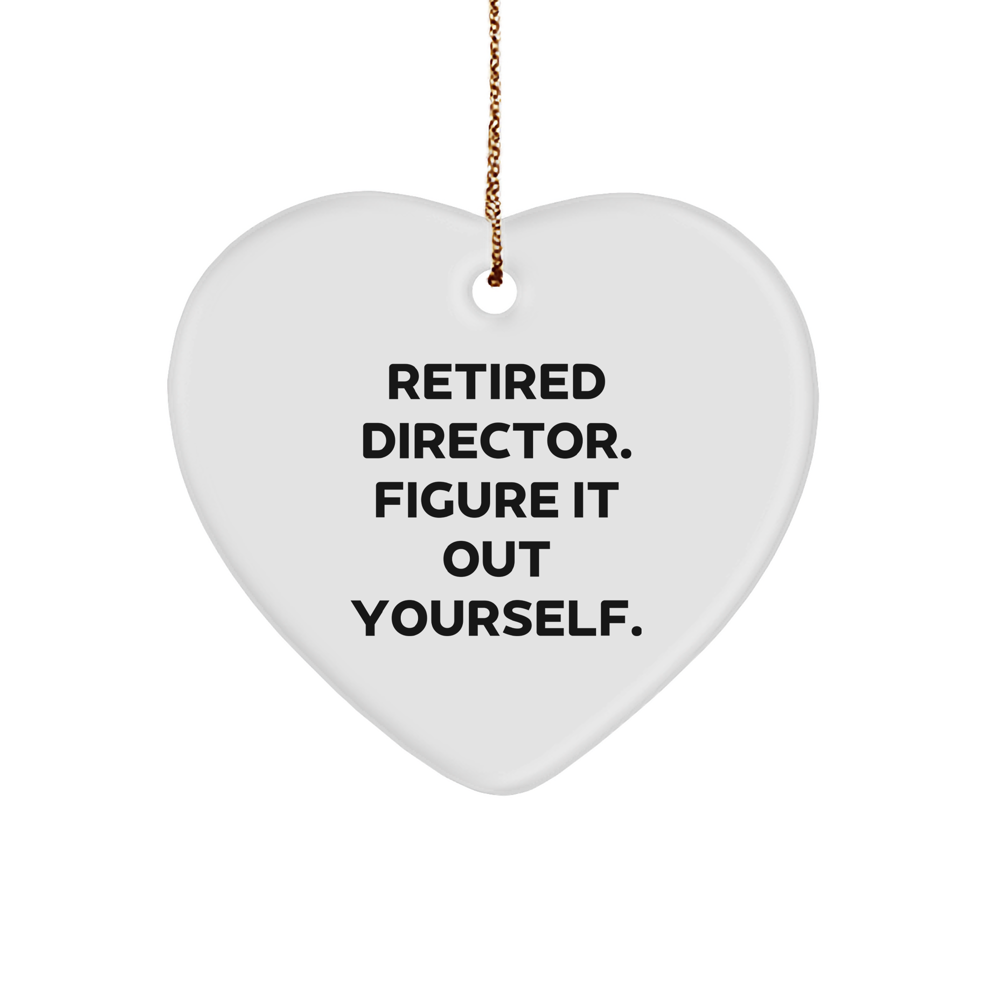 Funny Director Heart Ornament Gifts from Friends for Director, 'Retired Director. Figure It Out Yourself.' White Heart Shaped MDF - Image 1