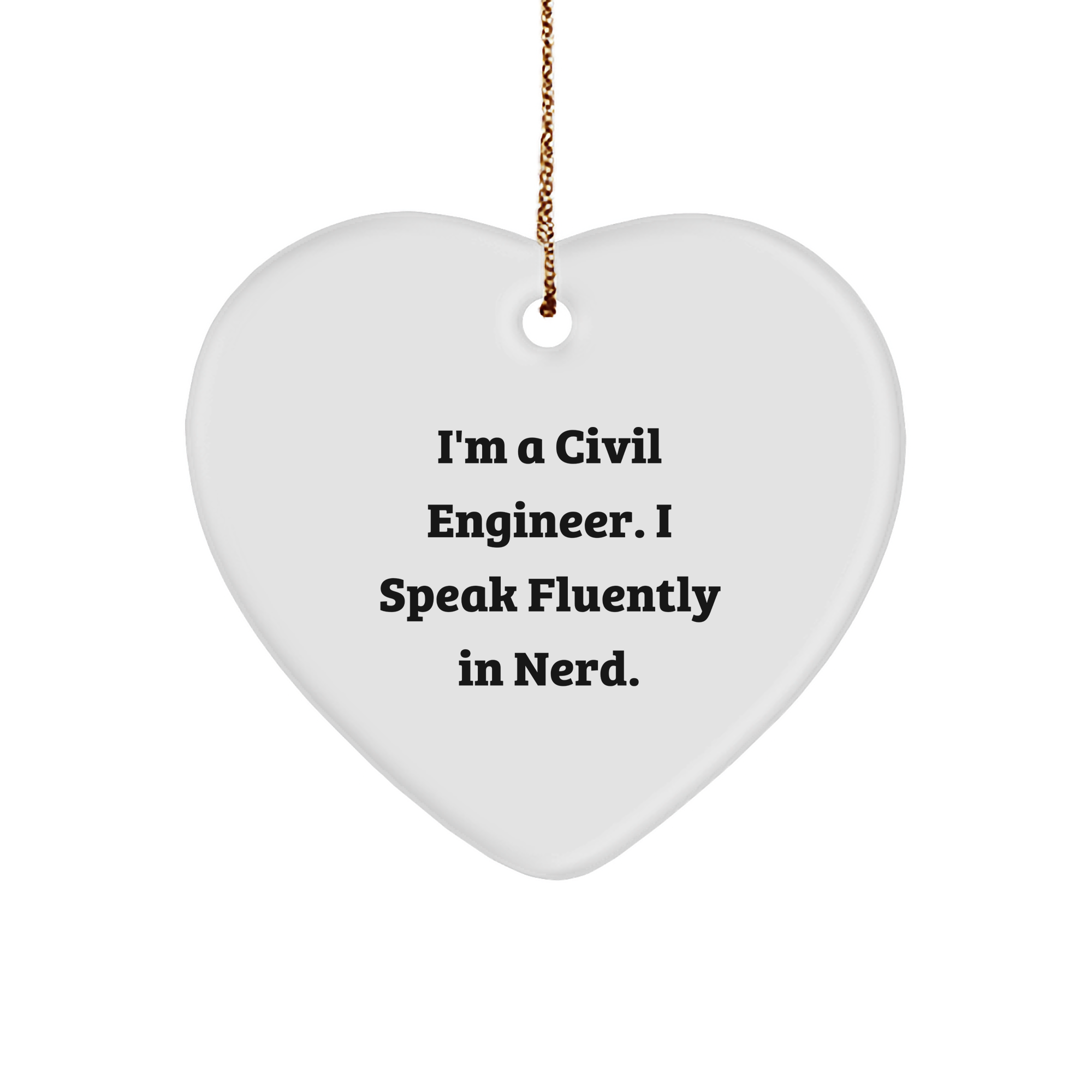 Civil Engineer Gifts from Men - I'm A Civil Engineer. I Speak Fluently In genius. Heart Ornament for Christmas - Image 1