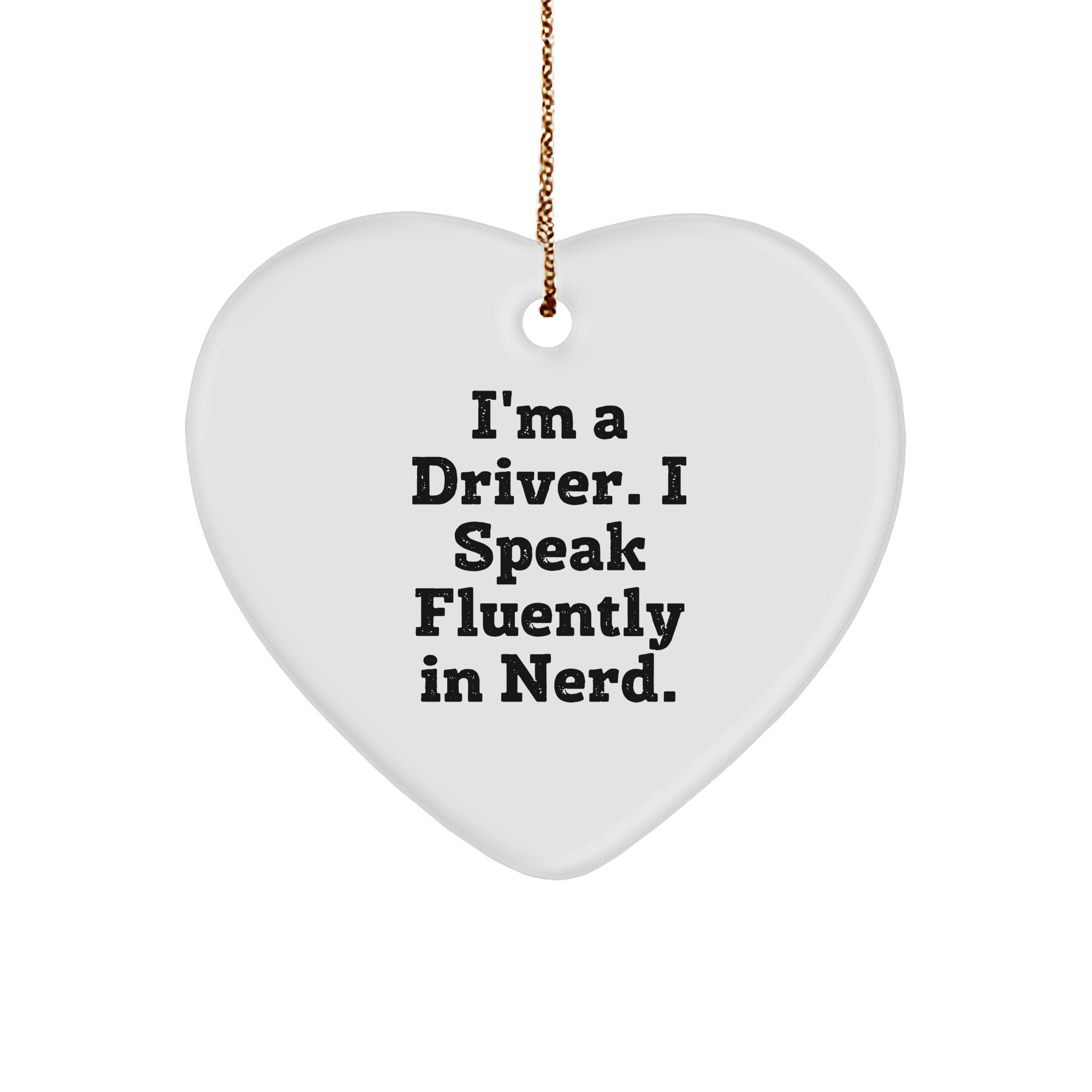 Funny Driver Gifts from Friends to Men - 'I'm A Driver. I Speak Fluently In genius.' Heart Ornament for Christmas - Image 1