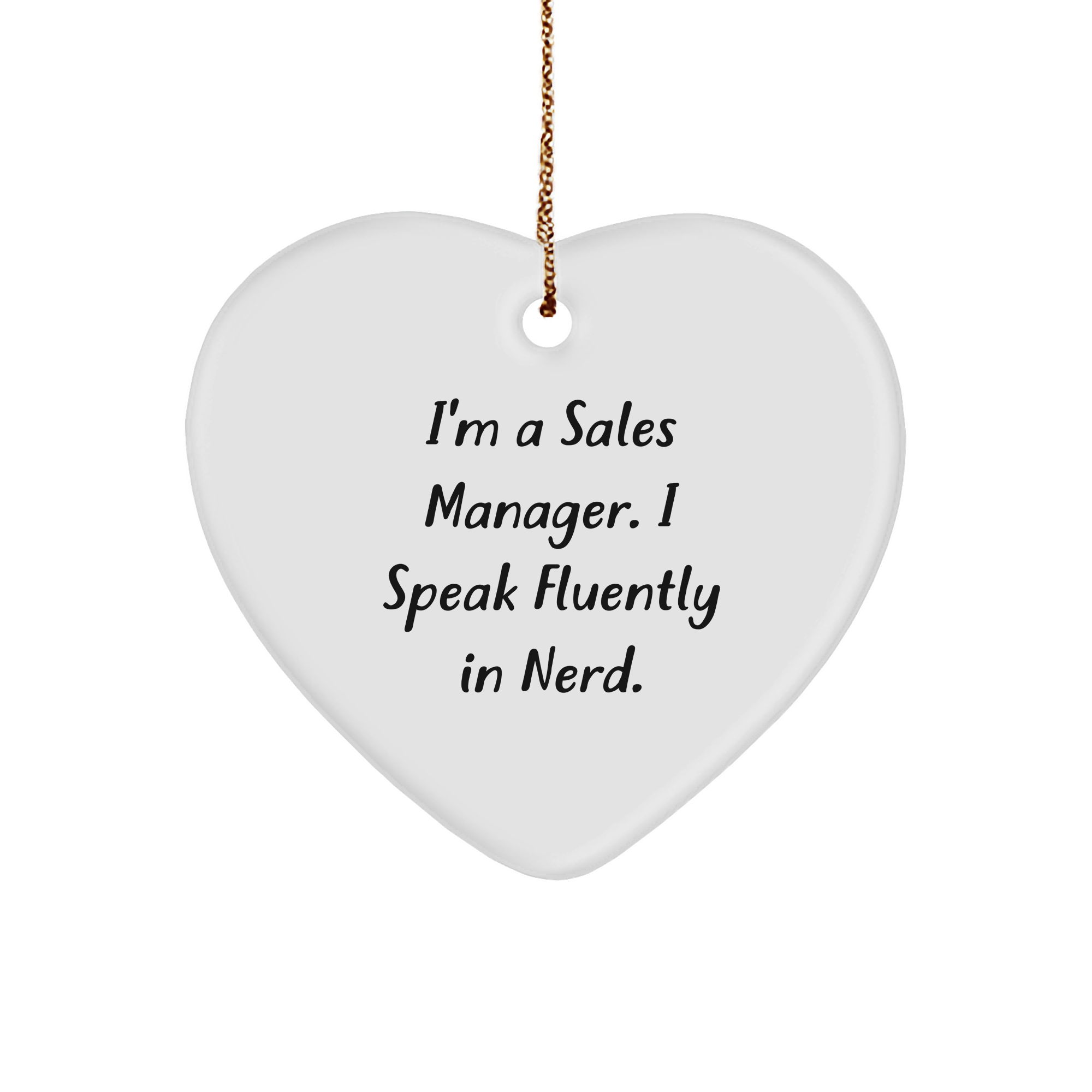 Funny Sales Manager Gifts for Men from I'm A Sales Manager. I Speak Fluently In genius. - Heart Ornament for Christmas - Image 1