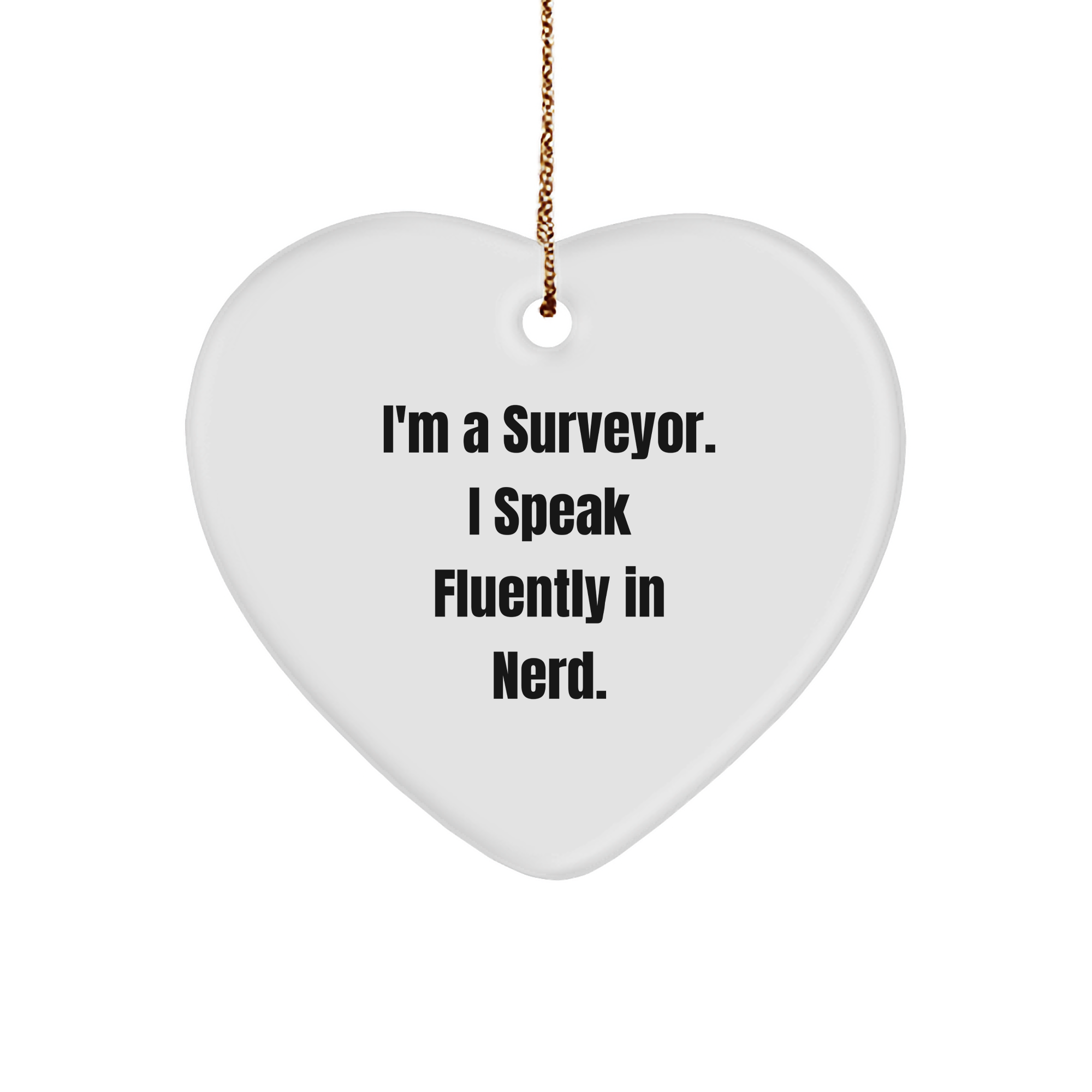 Surveyor Heart Ornament, Funny Quote, Christmas Unique Gifts for Men, Friends, or Coworkers, 'I'm A Surveyor. I Speak Fluently In genius.' - Image 1