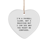 Payroll Clerk Gifts from Friends for Christmas, I'm A Payroll Clerk. Not A Magician But I Can See Why You Might Be Confused., Heart Ornament, Funny, Cute - Image 1