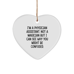 Funny Physician Assistant Gifts, I'm A Physician Assistant. Not A Magician But I Can See Why You Might Be Confused., Heart Ornament for Men, Women, Coworkers, Family, Friends, Christmas Unique Gifts - Image 1