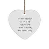 Funny PE Teacher Gifts from Friends - I'm Not Perfect But I'm A PE Teacher And That's Basically The Same Thing, Heart Ornament for Christmas - Image 1