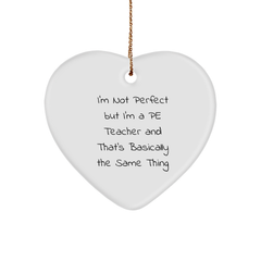 Funny PE Teacher Gifts from Friends - I'm Not Perfect But I'm A PE Teacher And That's Basically The Same Thing, Heart Ornament for Christmas - Image 1