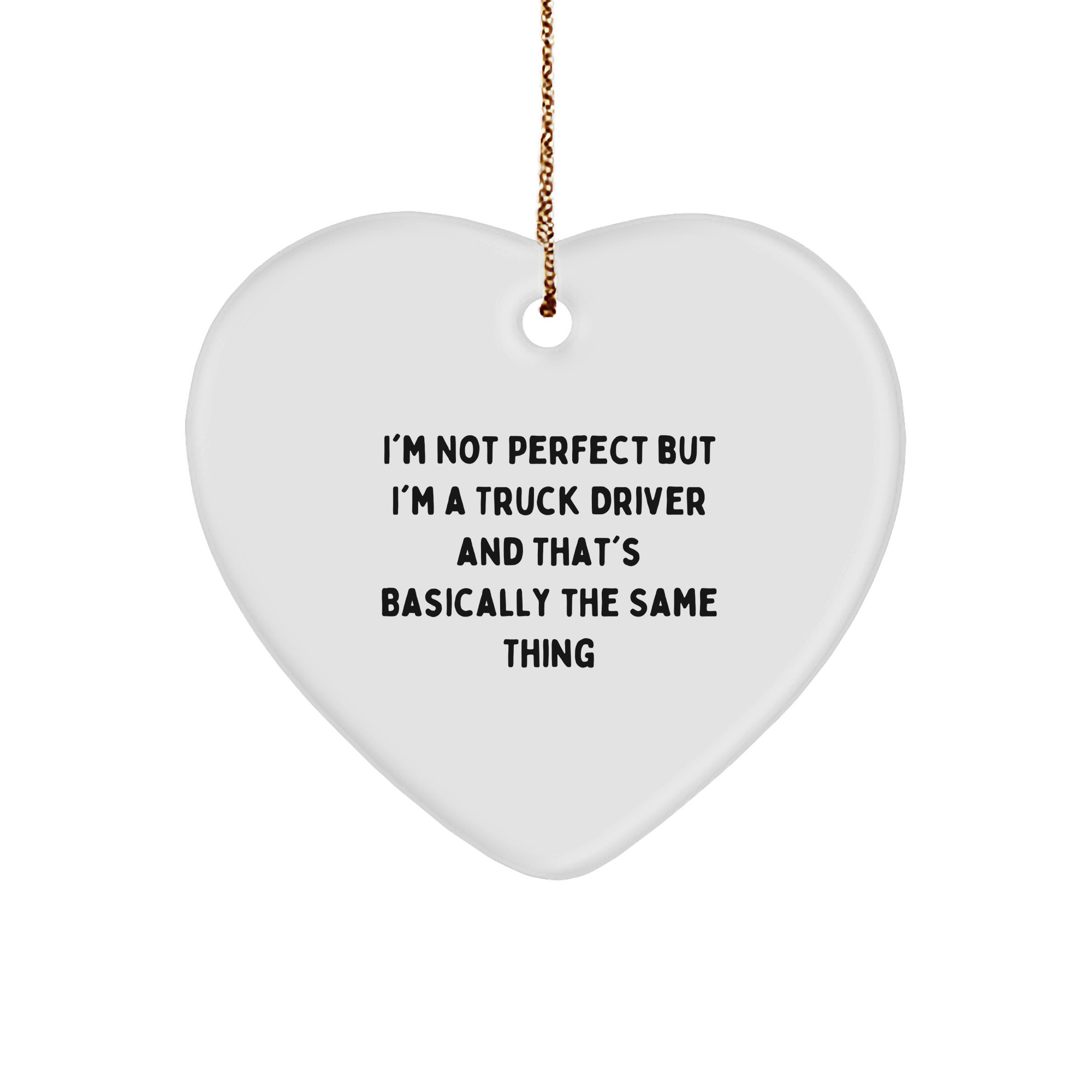 Truck Driver Gifts - I'm Not Perfect But I'm A Truck Driver And That's Basically The Same Thing, Funny Heart Ornament for Christmas, Gifts from Friends or Family - Image 1