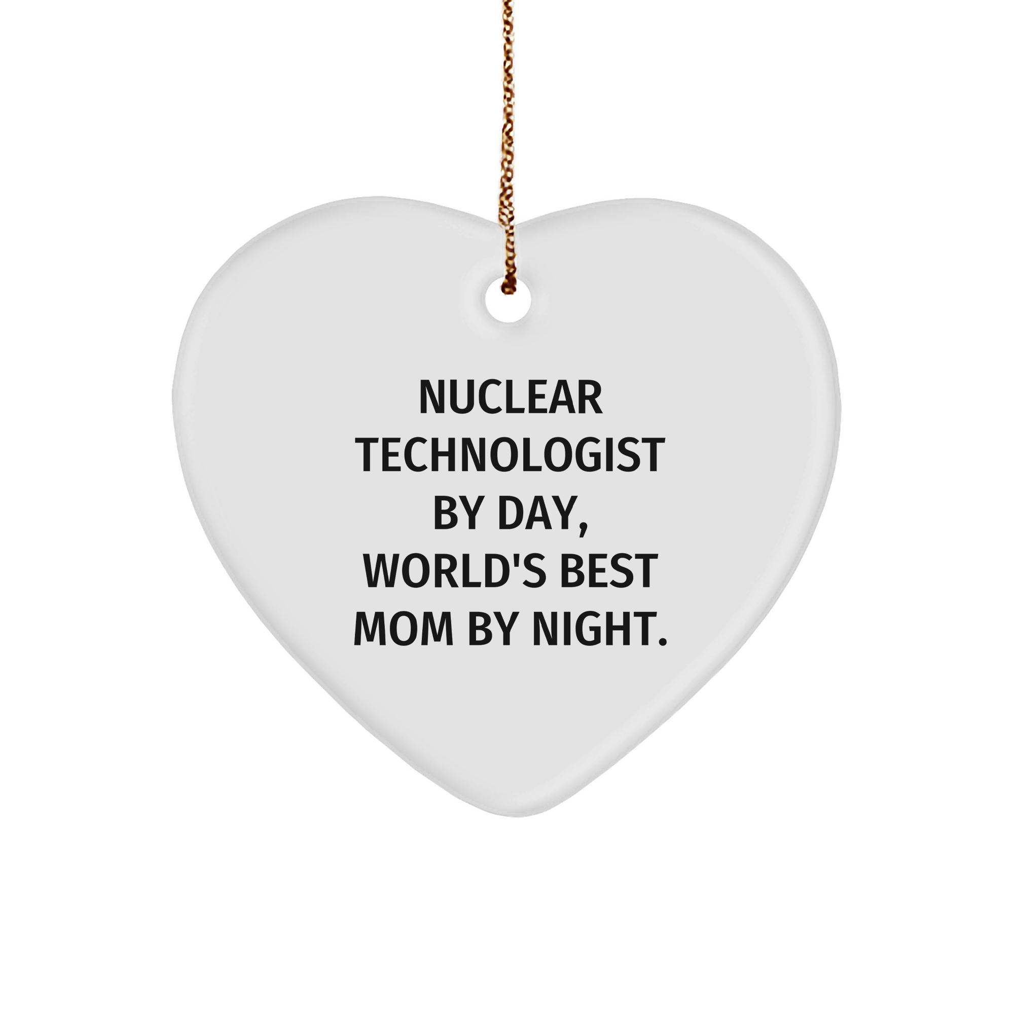 Nuclear Technologist Gifts from Men Friends Family, Heart Ornament Quote 'Nuclear Technologist By Day, World's Best Mom By Night.' for Christmas, Heart Ornament Nuclear Technologist Gifts - Image 1