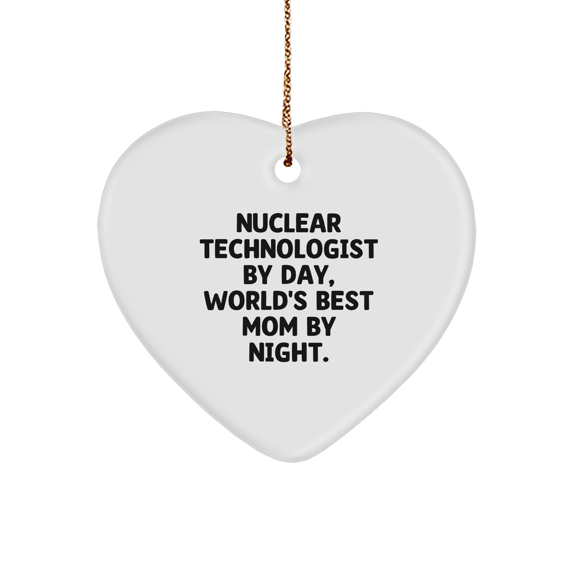 Nuclear Technologist Gifts from Men to Nuclear Technologist, Heart Ornament for Christmas, Funny Quote By Day and World's Best Mom By Night. - Image 1