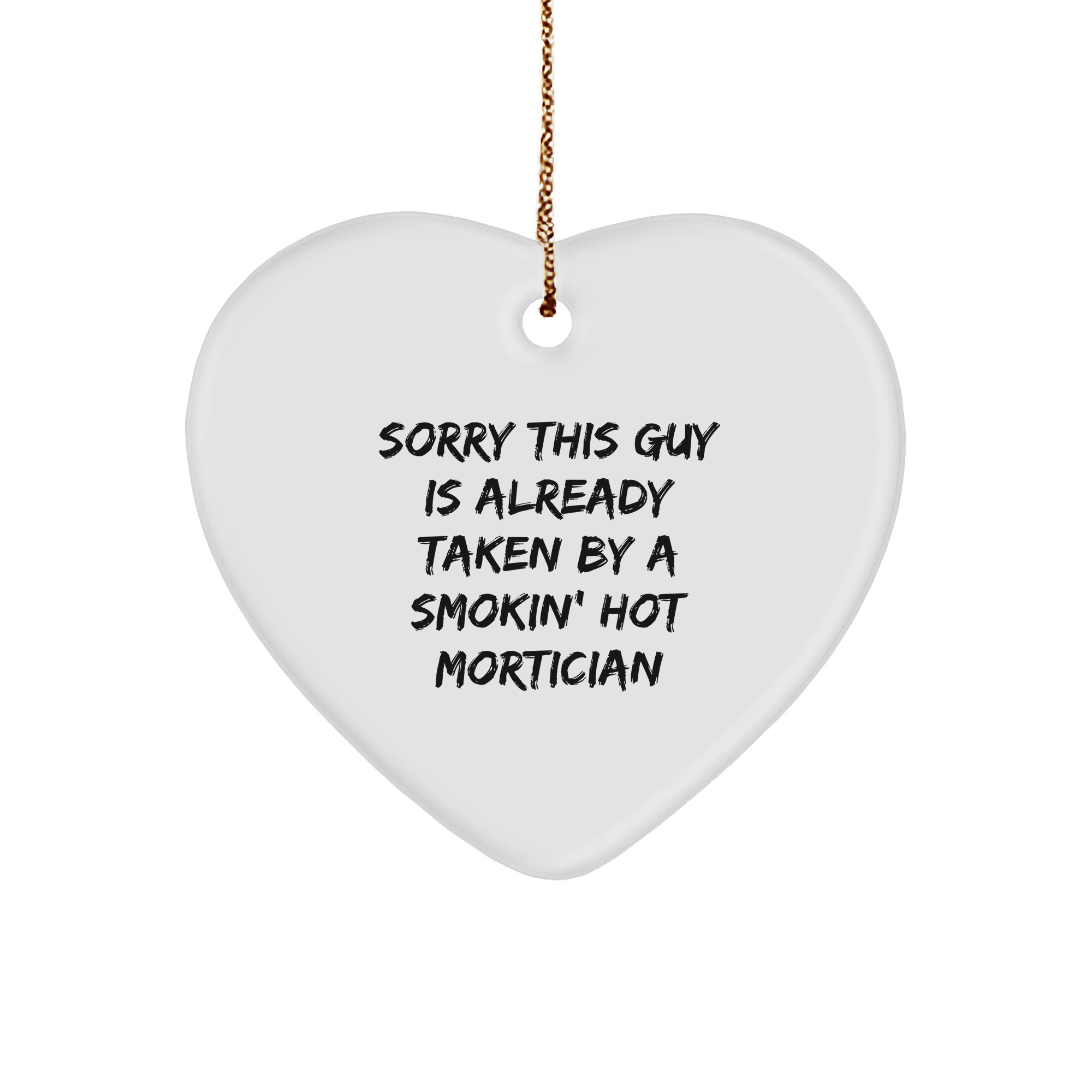Mortician Gifts, Funny Heart Ornament, 'Sorry This Guy Is Already Taken' by Mortician, Festive Christmas Decoration, Gifts from Women to Mortician - Image 1