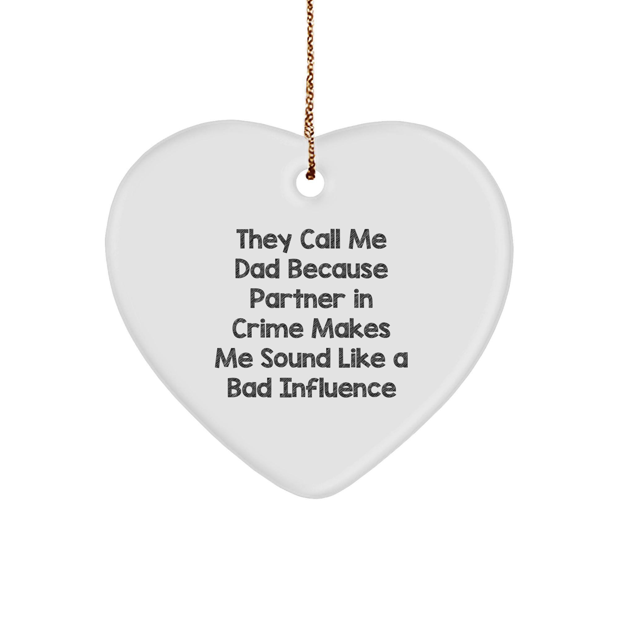 Funny Dad Gifts from Men, Heart Ornament with 'They Call Me Dad Because Partner In Crime Makes Me Sound Like A Bad Influence' Quote, Perfect for Christmas, Gifts for Dad - Image 1