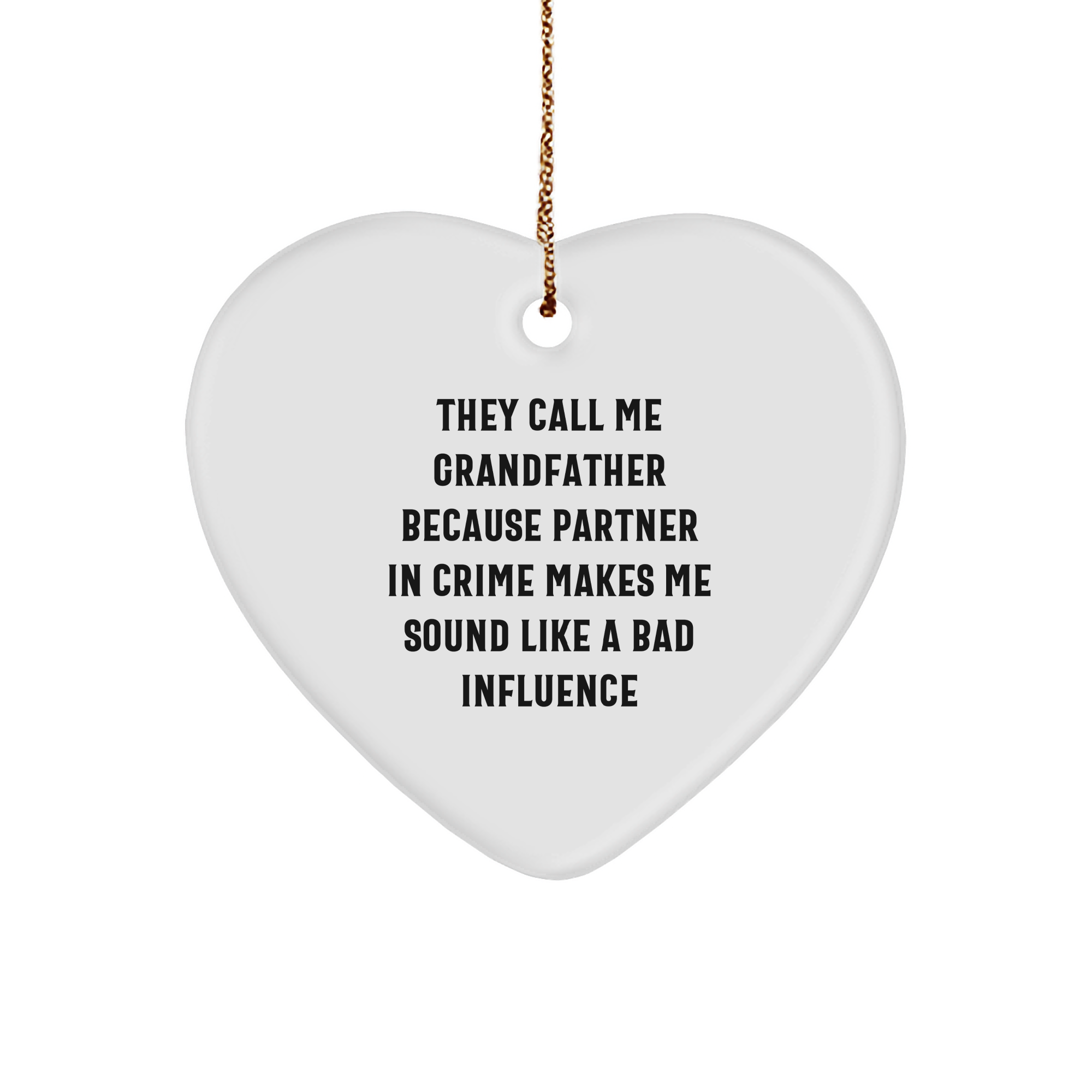 Funny Grandfather Gifts, They Call Me Grandfather Because Partner In Crime Makes Me Sound Like A Bad Influence, Heart Ornament for Grandfather, Christmas Memorable Presents from Family to Grandfather - Image 1