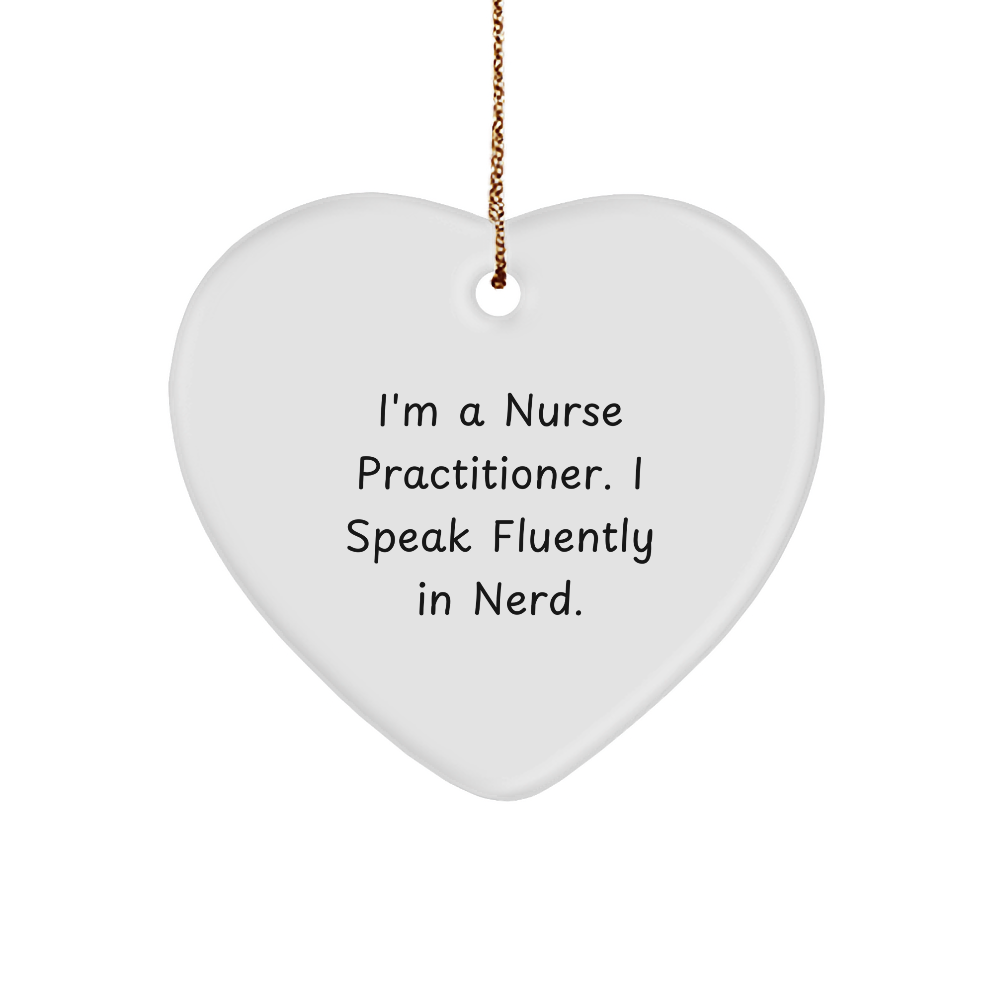 Funny Nurse Practitioner Gifts from Friends - I'm A Nurse Practitioner. I Speak Fluently In genius. - Heart Ornament for Christmas - Image 1