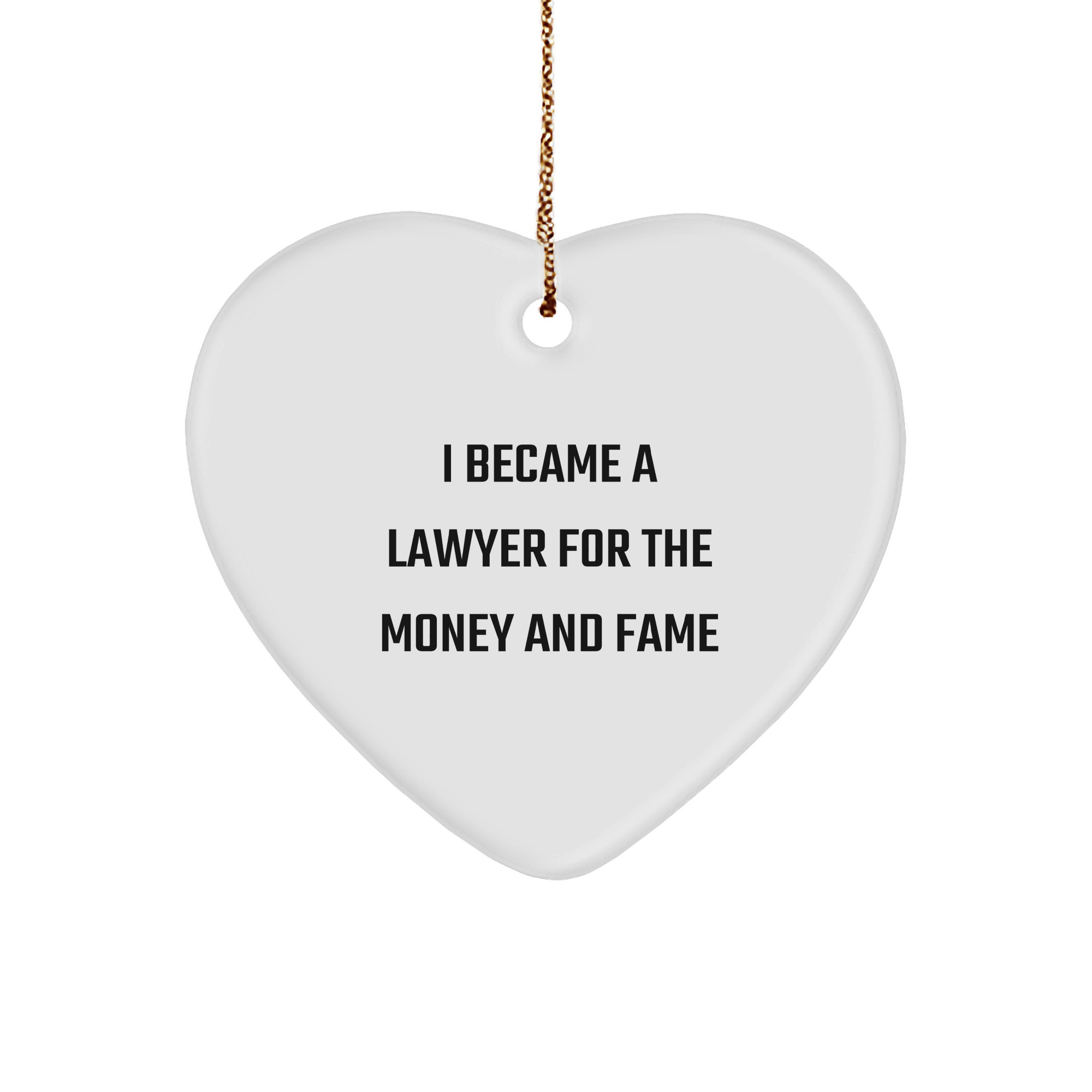 Funny Lawyer Gifts from Friends - I Became A Lawyer For The Money And Fame Heart Ornament for Christmas - Image 1