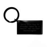 Funny Nuclear Technologist Keychain, 'Sorry This Guy Is Already Taken By A Smokin' Hot Nuclear Technologist', Gifts from Friends, Coworkers, or Family for Father's Day - Image 1