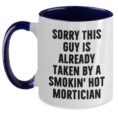 Funny Mortician Gifts for Him, Two Tone Coffee Mug with Sorry This Guy Is Already Taken By A Smokin' Hot Mortician Quote, Gifts from Men for Mortician Friends on Father's Day - Main