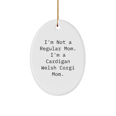Funny Cardigan Welsh Corgi Mom Gifts from Men - I'm Not A Regular Mom. Oval Christmas Ornament for Cardigan Welsh Corgi Dog Lovers - Gifts for Women, Friends, Family - Image 1