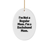 Dachshund Dog Mom Gifts from Family - I'm Not A Regular Mom. I'm A Dachshund Mom. Oval Ornament for Christmas Unique Gifts - Image 1