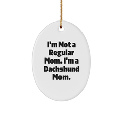 Dachshund Dog Mom Gifts from Family - I'm Not A Regular Mom. I'm A Dachshund Mom. Oval Ornament for Christmas Unique Gifts - Image 1