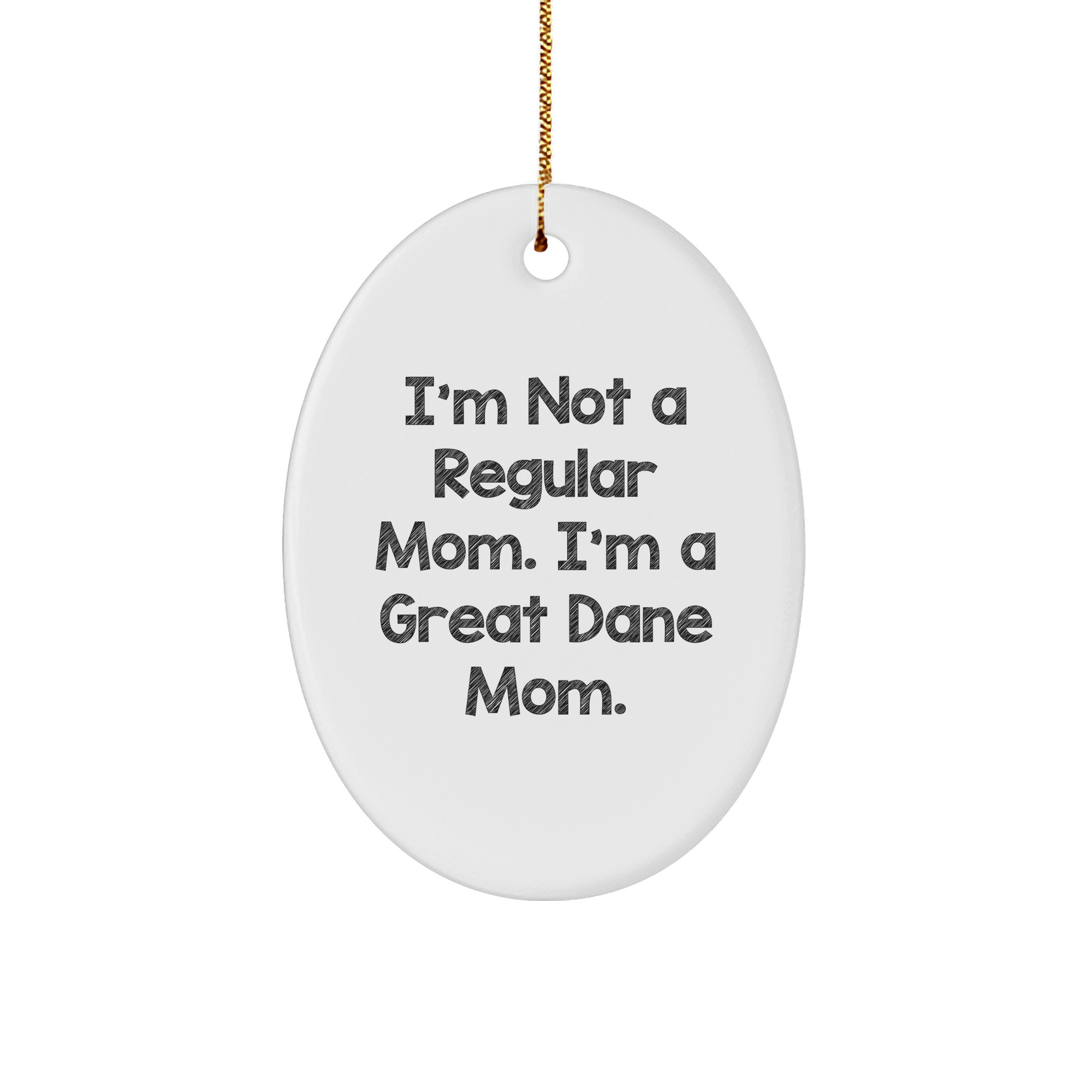 Funny Great Dane Mom Christmas Oval Ornament Gifts for Great Dane Dog Lovers, 'I'm Not A Regular Mom. I'm A Great Dane Mom.' from Friends and Family - Image 1