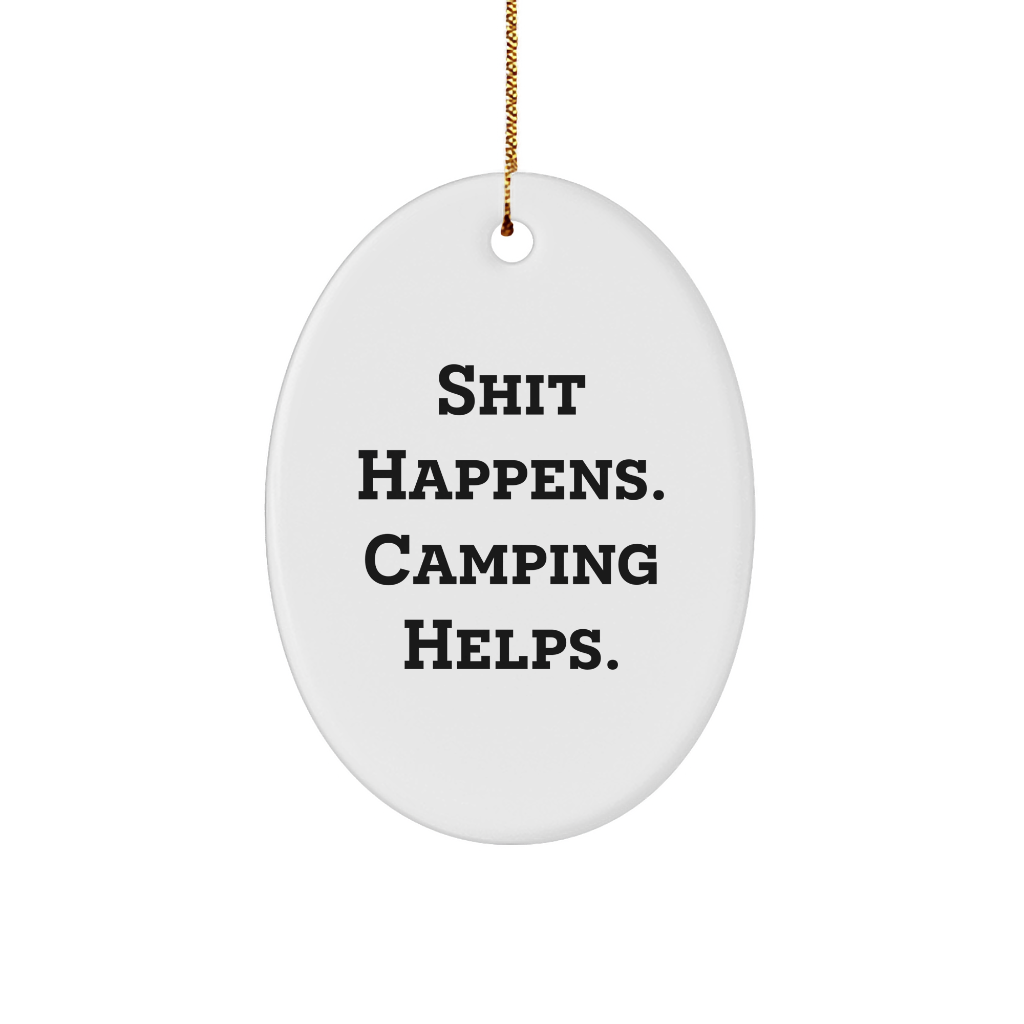 Camping Gifts from Friends, 'Shit Happens. Camping Helps.' Oval Ornament for Men, 3.25" Tall, Christmas Unique Gifts - Image 1
