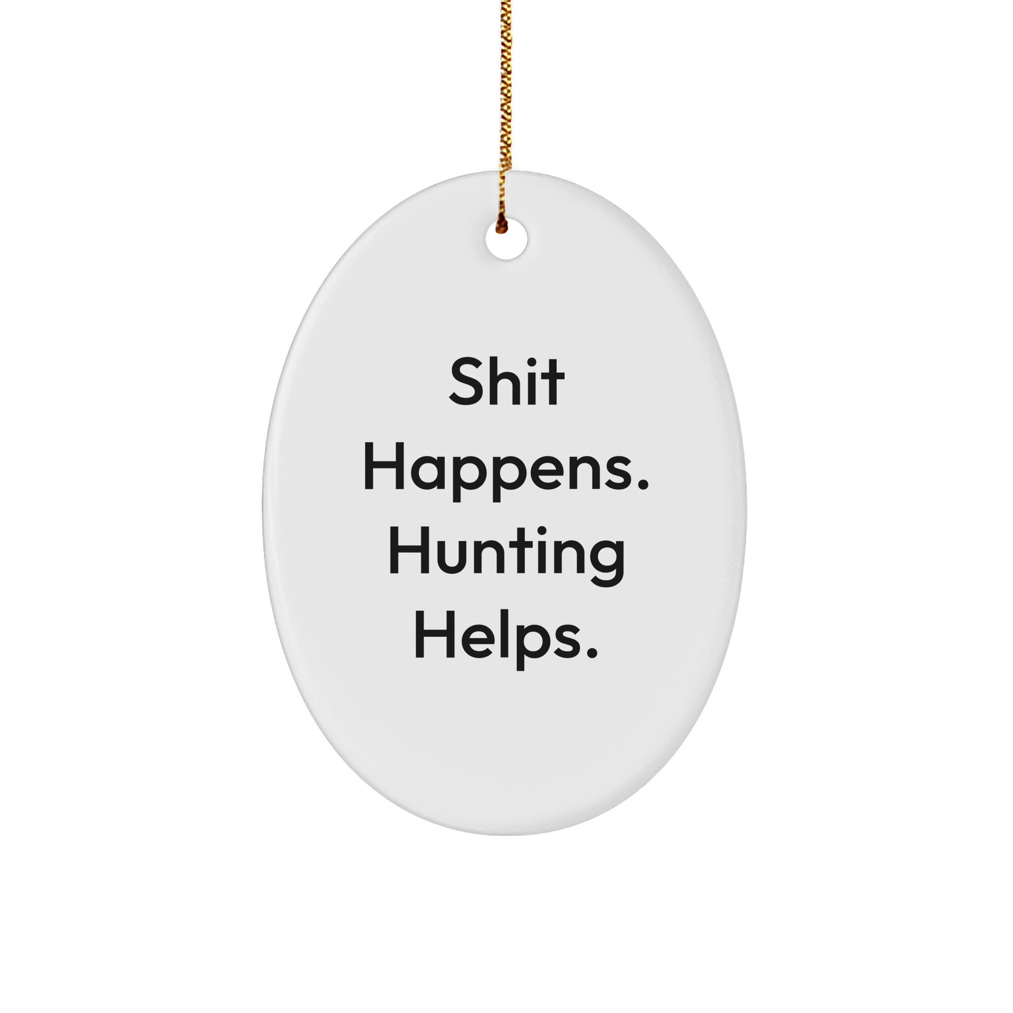 Funny Hunting Quotes Oval Ornament Gifts from Friends and Family for Christmas - Image 1