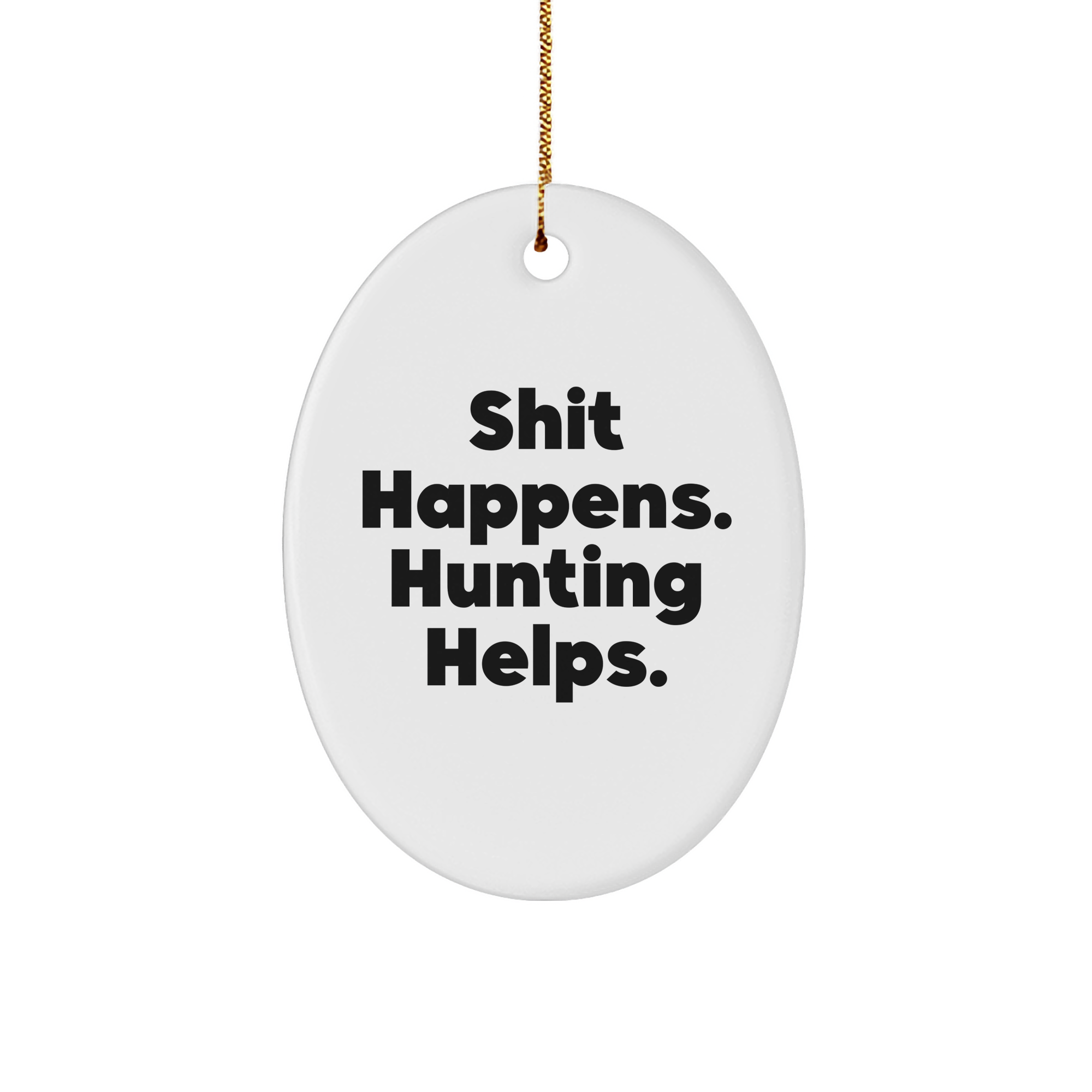 Hunting Memorable Christmas Unique Gifts from Friends for Men - 'Shit Happens. Hunting Helps.' Oval Ornament, Perfect for Home Decorating - Image 1