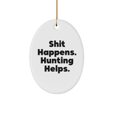 Hunting Memorable Christmas Unique Gifts from Friends for Men - 'Shit Happens. Hunting Helps.' Oval Ornament, Perfect for Home Decorating - Image 1