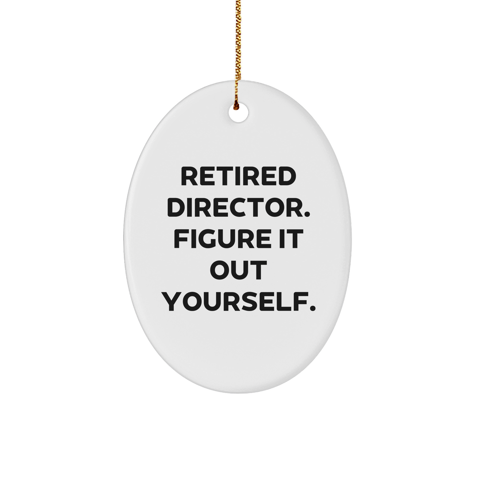 Funny Director Oval Ornament, Gifts from Men to Women, Friends, Coworkers, Family, Retired Director Figure It Out Yourself, Christmas Unique Gifts - Image 1