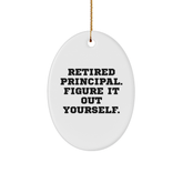 Funny Principal Gifts from Friends - Retired Principal Figure It Out Yourself Oval Ornament, White, 3.25" tall, for Men, Women, Family, Christmas Unique Gifts - Image 1