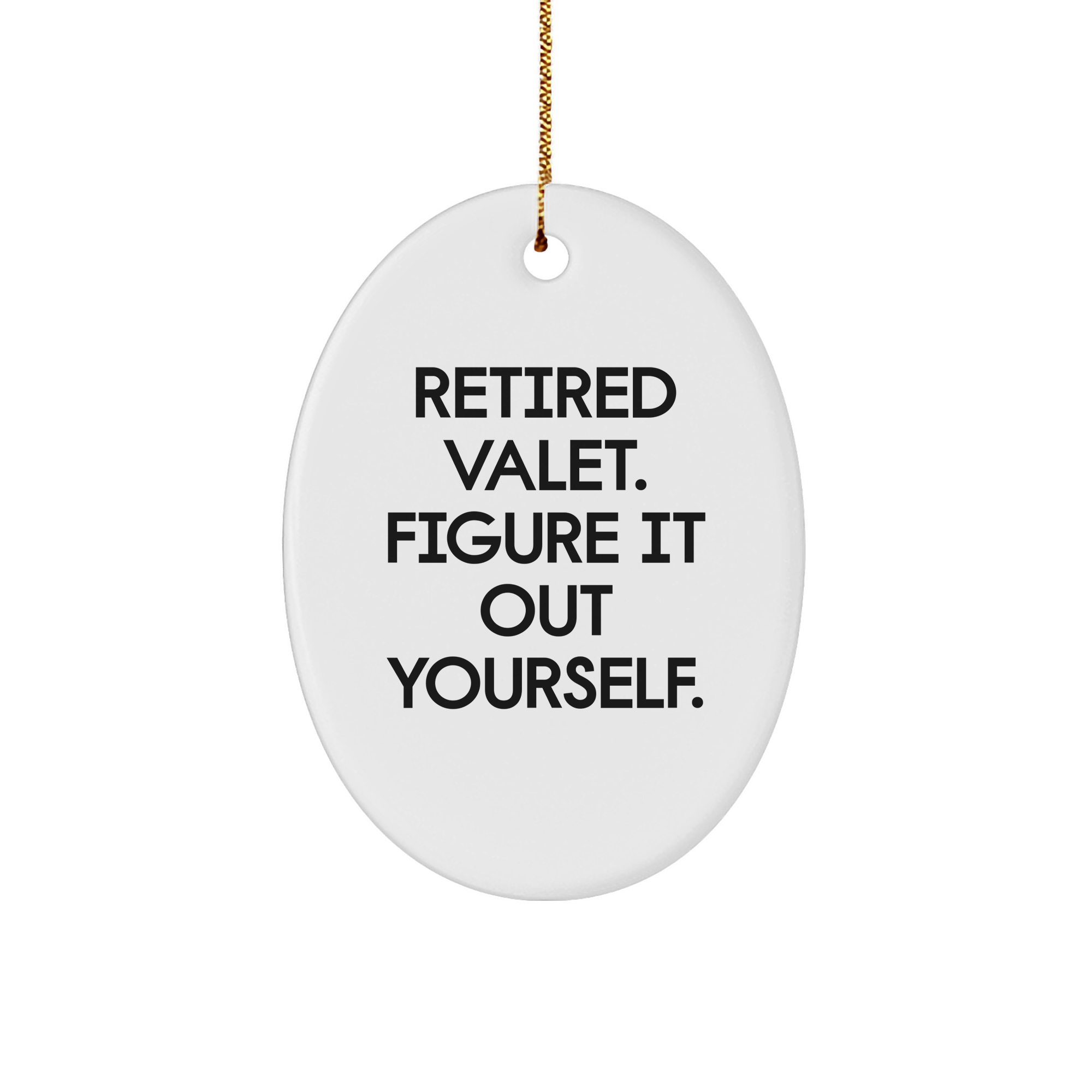 Funny Valet Gifts from Friends - Retired Valet Figuring It Out Yourself Oval Ornament - Image 1