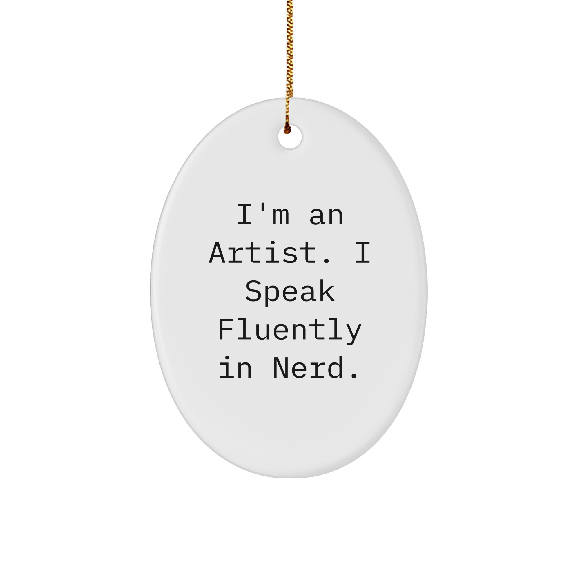 Gifts from Friends for Artists - I'm An Artist. I Speak Fluently In genius. Oval Ornament, Funny Christmas Decor - Image 1