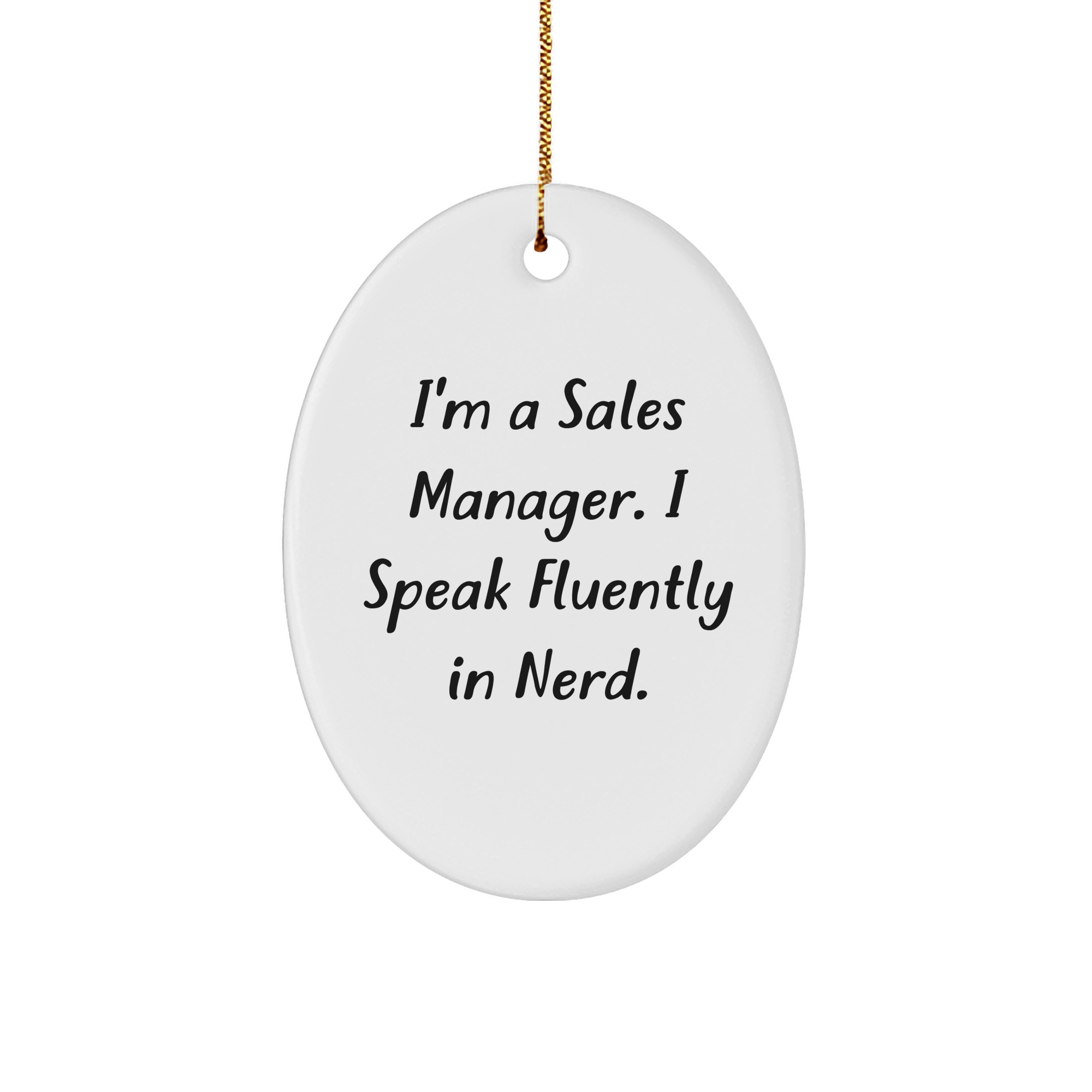 Funny Sales Manager Gifts, 'I'm A Sales Manager. I Speak Fluently In genius.' Oval Ornament for Christmas, Gifts from Friends to Family - Image 1