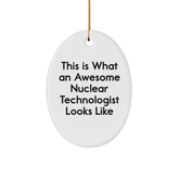 Nuclear Technologist Gifts, Funny Quote Ornament, Oval Shape, White, Durable MDF, Gift from Friends, Gifts for Him, Unique Christmas Unique Gifts - Image 1