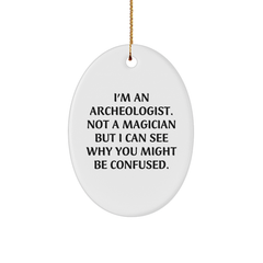Archeologist Gifts from Friends for Christmas Oval Ornament I'm An Archeologist. Not A Magician But I Can See Why You Might Be Confused. - Image 1