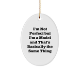 Funny Model Oval Ornament Gifts from Friends to Family - I'm Not Perfect But I'm A Model And That's Basically The Same Thing - Image 1