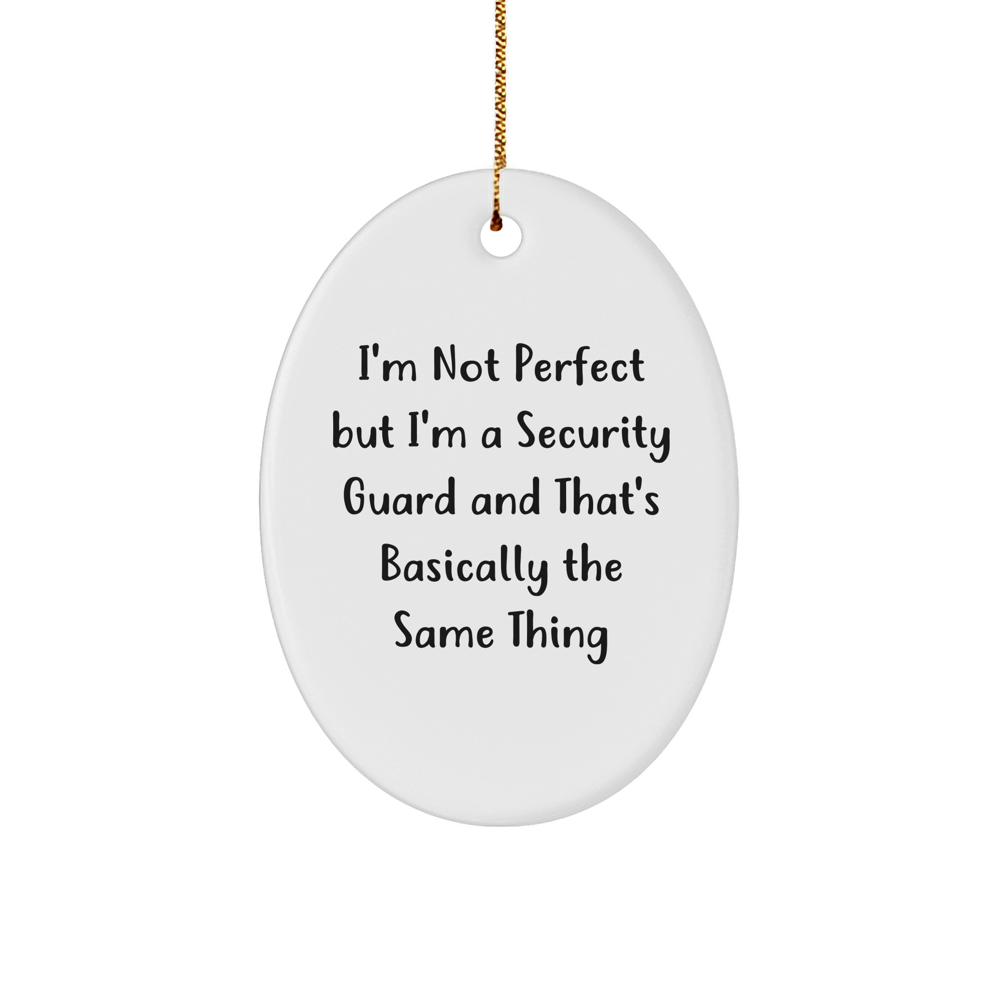 Funny Security Guard Gifts from Men - I'm Not Perfect But I'm A Security Guard And That's Basically The Same Thing Oval Ornament for Christmas - Image 1