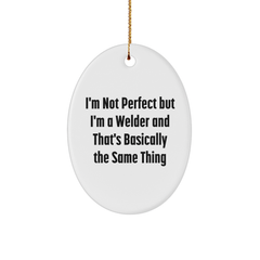 Welder's Humor Christmas Oval Ornament Gifts from Friends - 'I'm Not Perfect But I'm A Welder And That's Basically The Same Thing' - Unique Oval Ornament Gifts for Welder Men Women Coworkers Family - Image 1