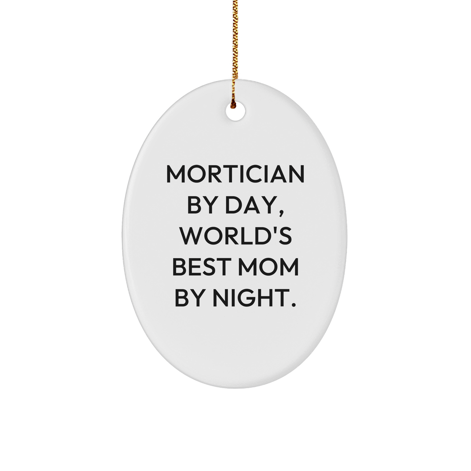 Mortician Gifts from Women, Mortician By Day, World's Best Mom By Night. Oval Ornament, Christmas Unique Gifts, Mortician Mom, Mortician Wife, Mortician Friend, Christmas Ornament - Image 1