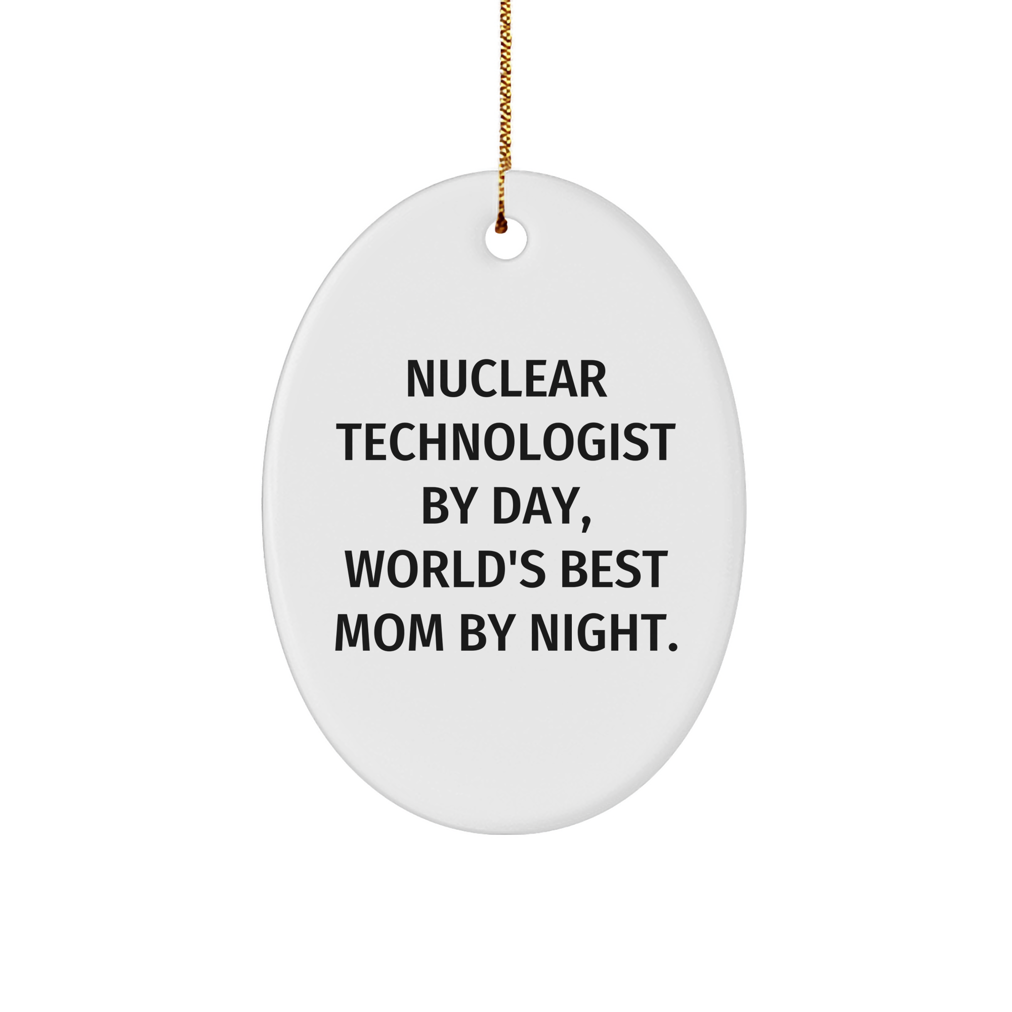 Nuclear Technologist Gifts from Women, Nuclear Technologist Oval Ornament, Funny Christmas Unique Gift for Nuclear Technologist By Day, World's Best Mom By Night. - Image 1
