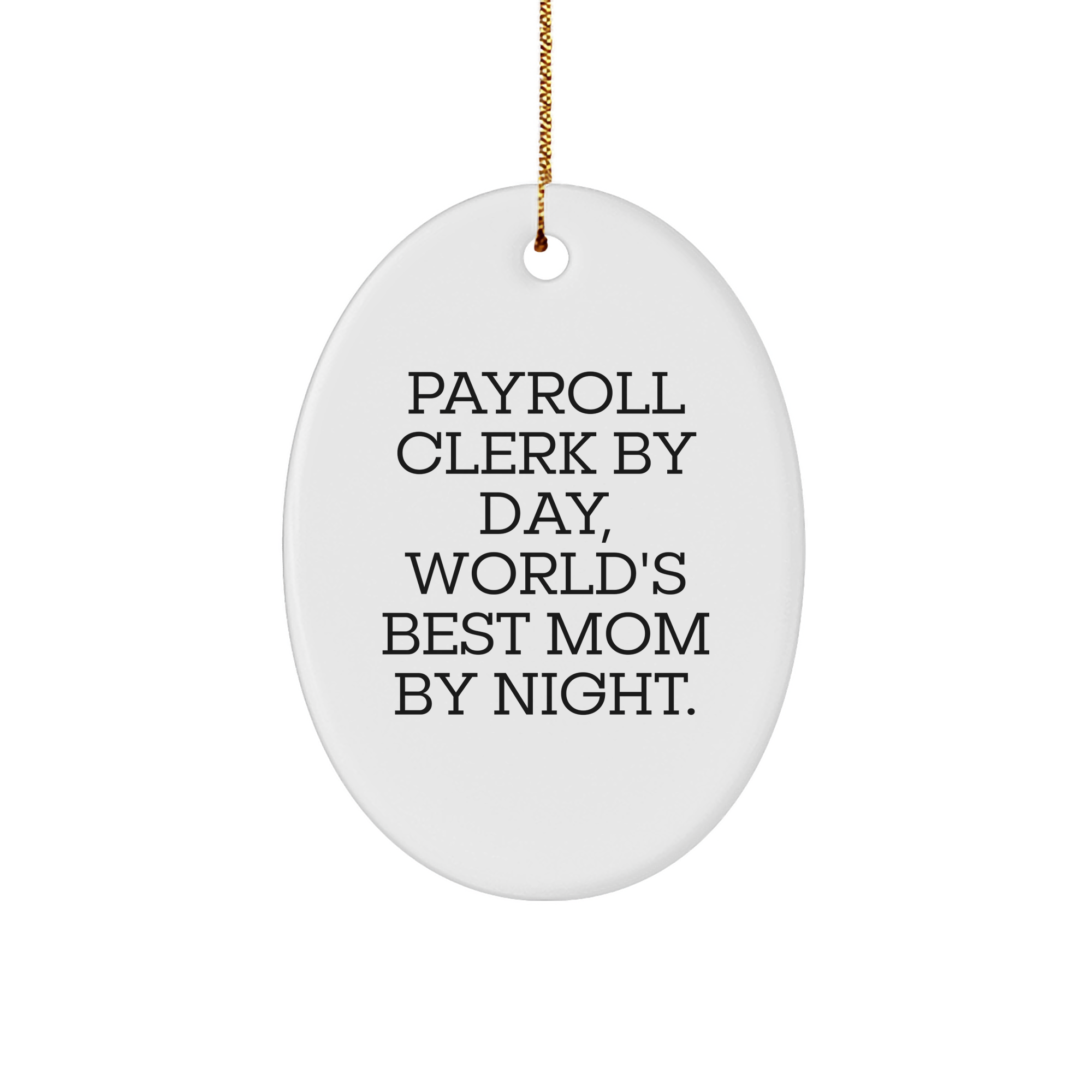Payroll Clerk Gifts from Friends, Payroll Clerk by Day, World's Best Mom by Night Oval Ornament, White, Christmas Unique Gifts - Image 1