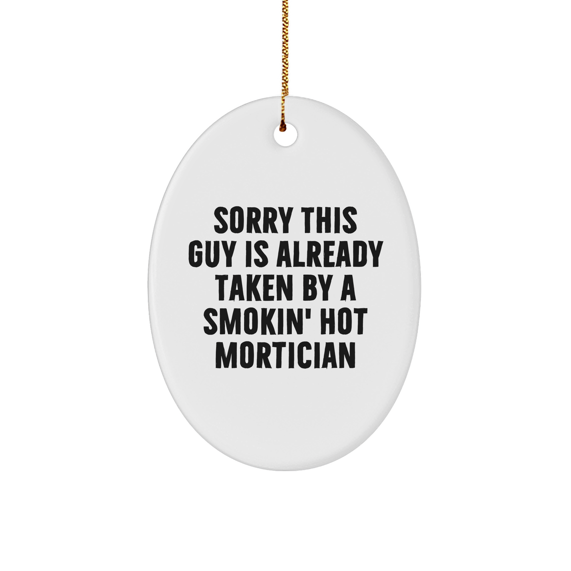 Mortician Gifts from Friends for Christmas, Sorry This Guy Is Already Taken By A Smokin' Hot Mortician Oval Ornament, Funny Quote - Image 1