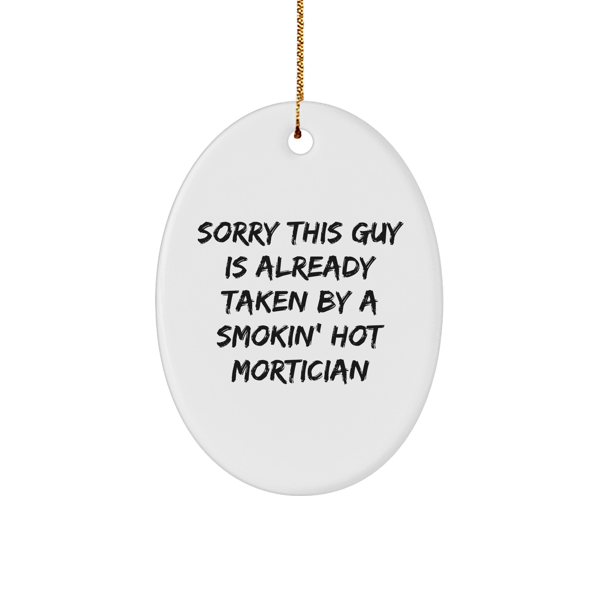 Mortician Gifts from Friends - Oval Ornament with Sorry This Guy Is Already Taken By A Smokin' Hot Mortician Quote, Christmas Unique Gifts for Men or Women - Image 1