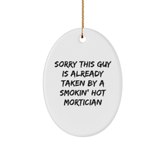 Mortician Gifts from Friends - Oval Ornament with Sorry This Guy Is Already Taken By A Smokin' Hot Mortician Quote, Christmas Unique Gifts for Men or Women - Image 1