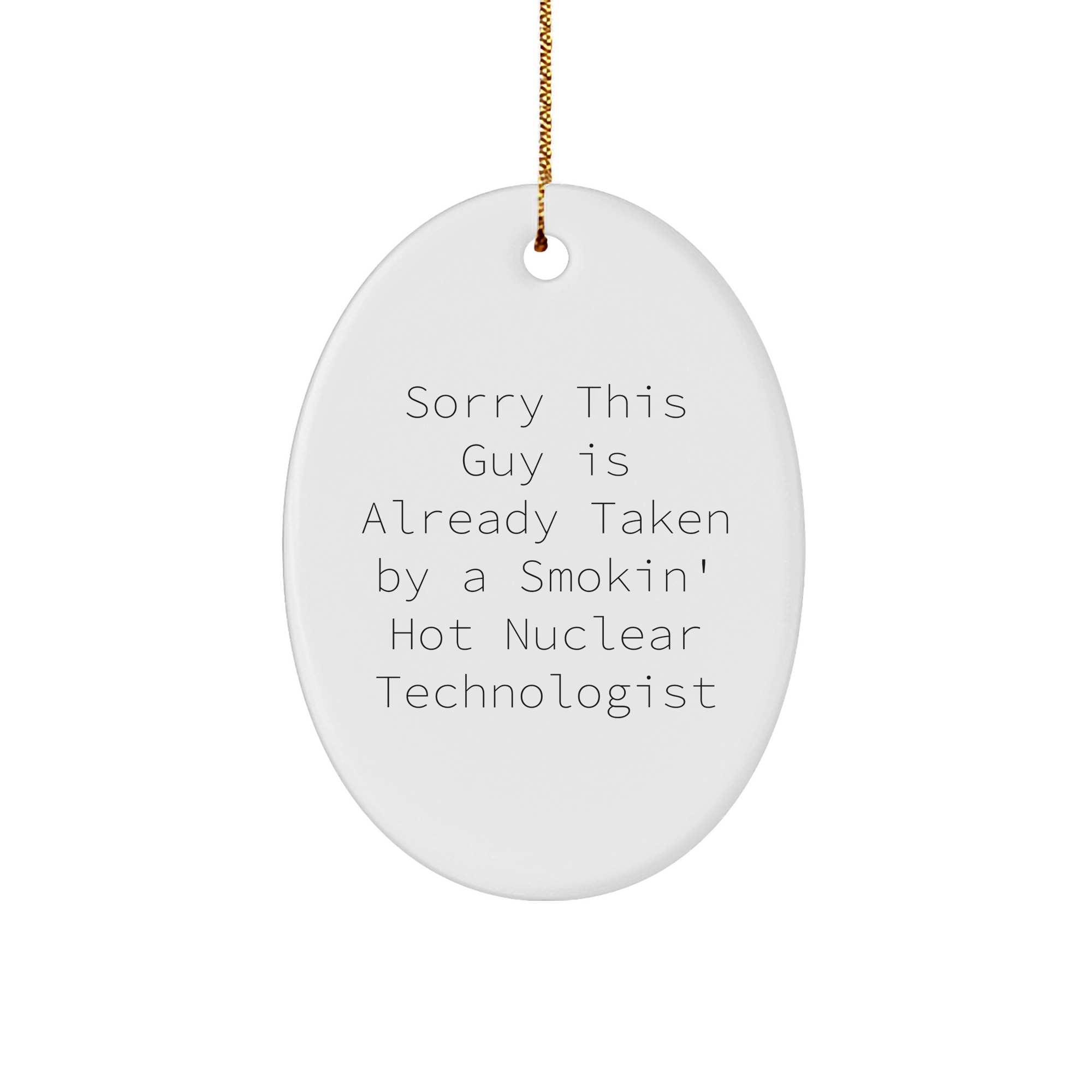 Funny Nuclear Technologist Gifts - Oval Ornament with Quote 'Sorry This Guy Is Already Taken' - Christmas Unique Gifts from Friends - Image 1
